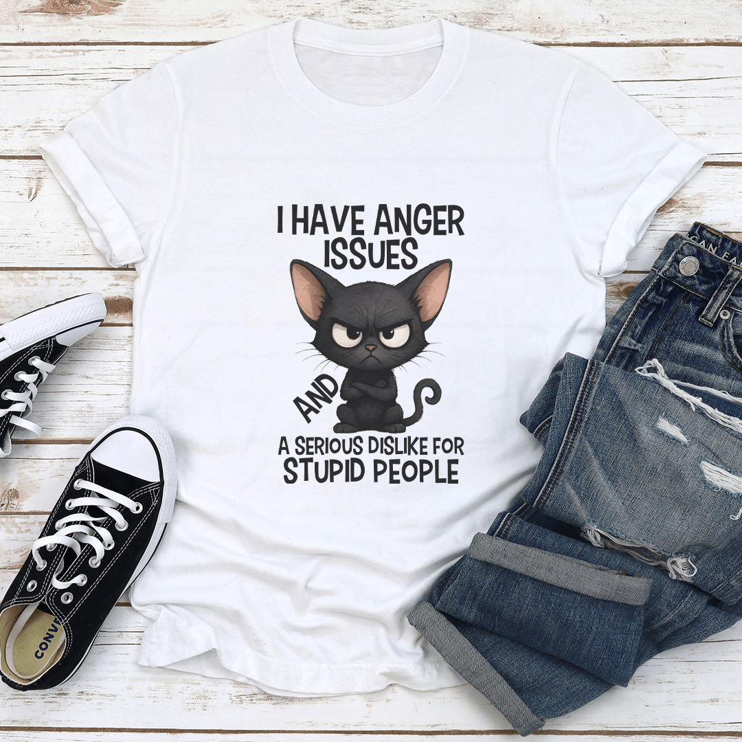I Have Anger Issues A Serious For Stupid People Tee 1