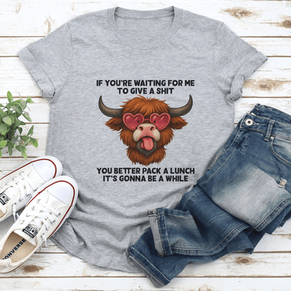 If Youre Waiting For Me To Give A Sit You Better Pack Tee 2