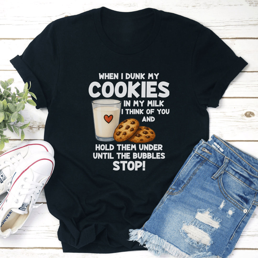 When I Dunk My Coolies In My Milk I Think Of You Tee
