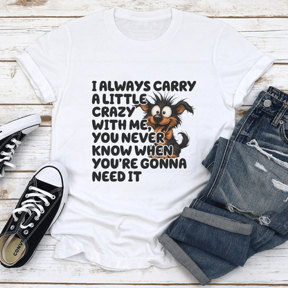 I Always Carry A Little Crazy With Me Tee 1