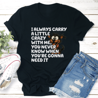 I Always Carry A Little Crazy With Me Tee 3