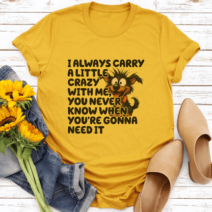 I Always Carry A Little Crazy With Me Tee