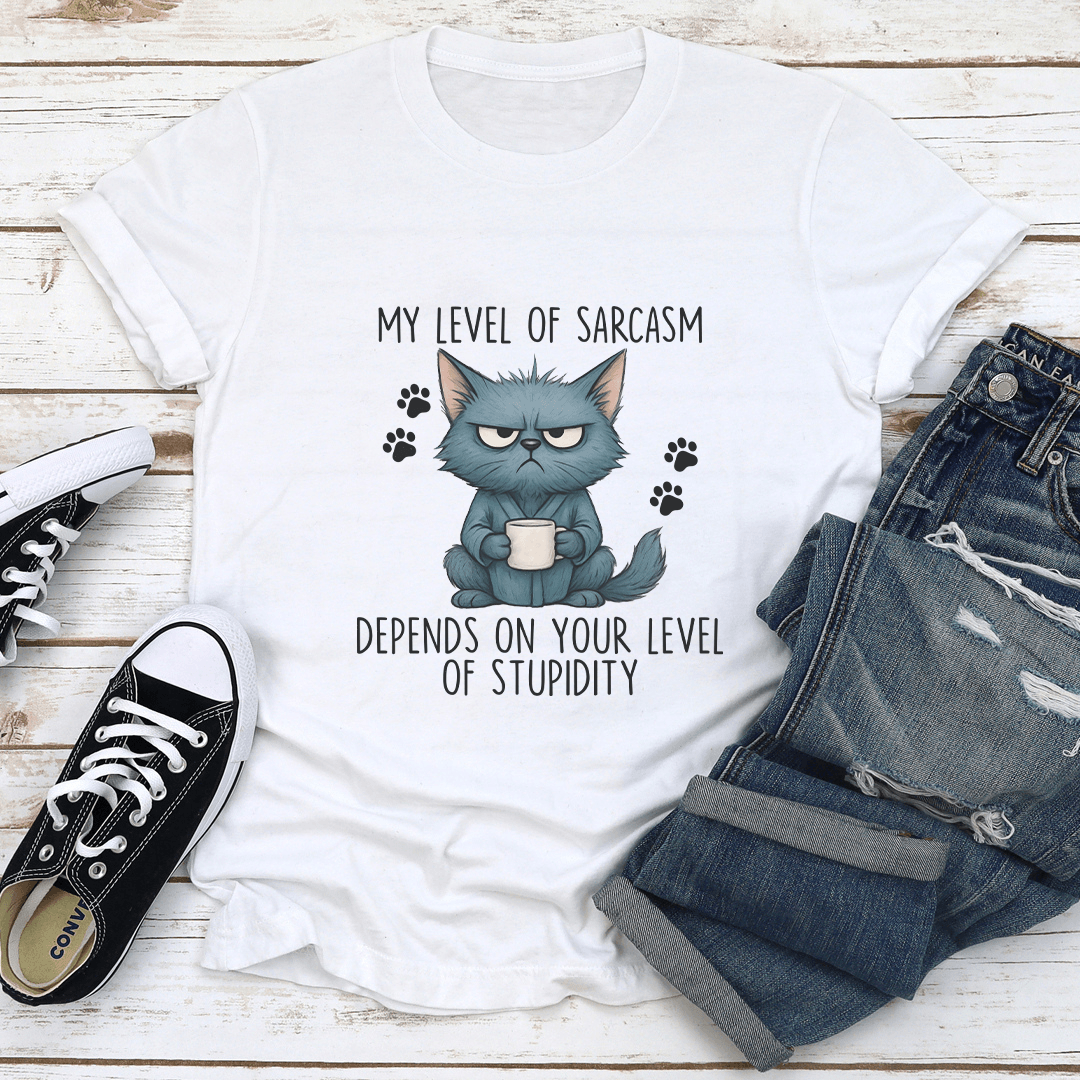 My Level Of Sarcasm Depends On Your Level Of Stupidity Tee