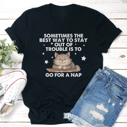 Sometimes The Best Way To Stay Out Of Trouble Is To Go For A Nap Tee