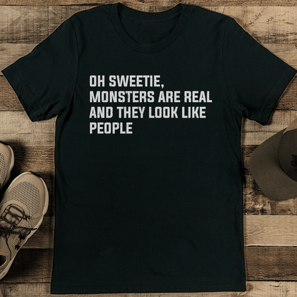 Oh Sweetie Monsters Are Real And They Look Like People Tee  1