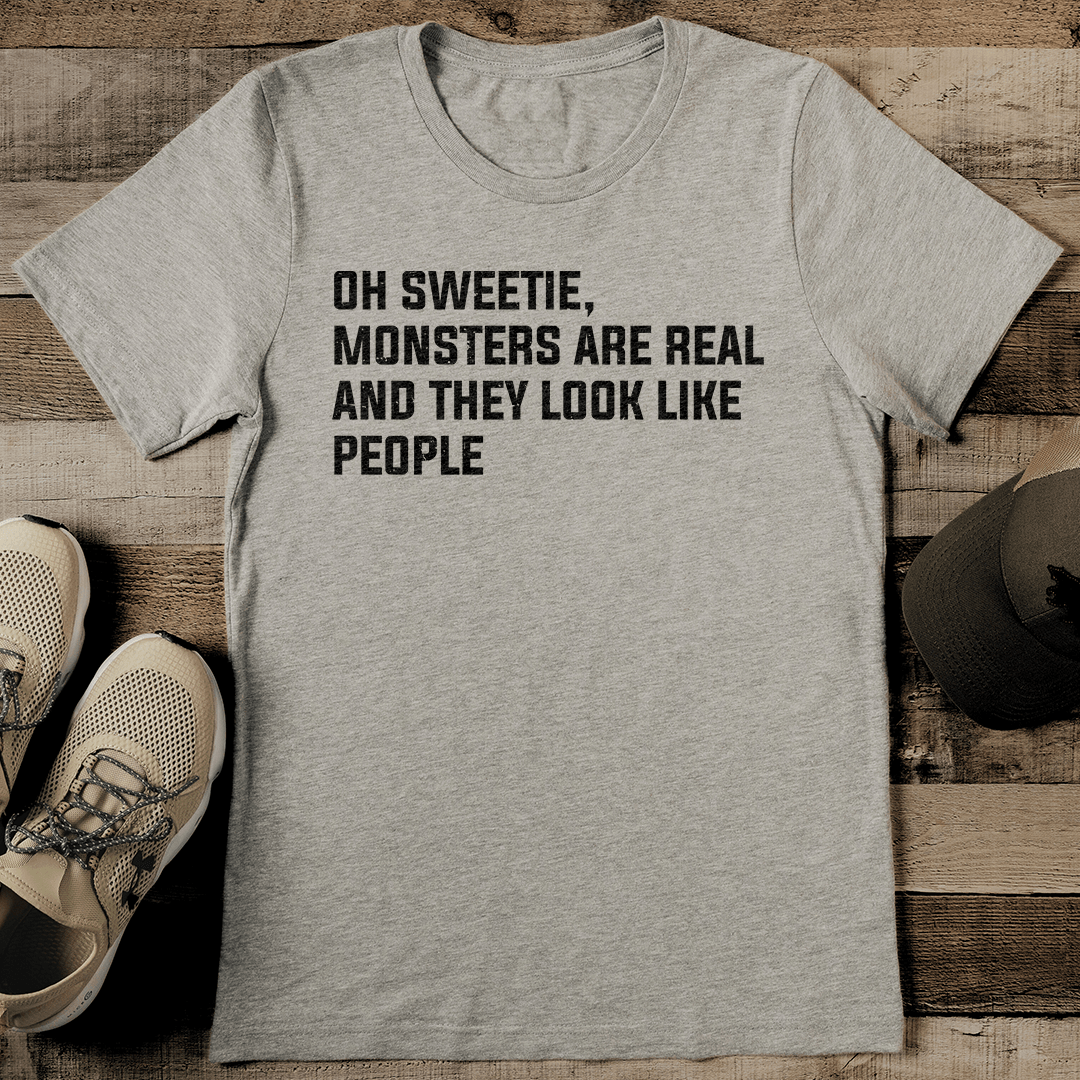 Oh Sweetie Monsters Are Real And They Look Like People Tee  2
