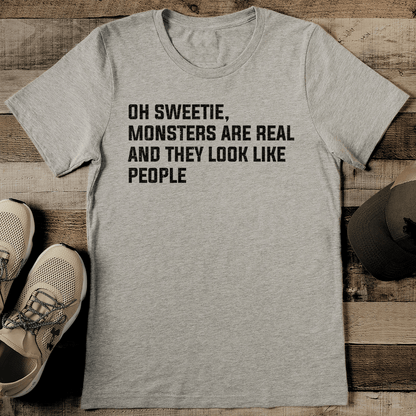 Oh Sweetie Monsters Are Real And They Look Like People Tee  2