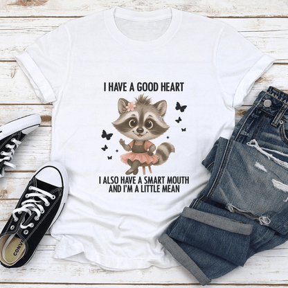 I Have A Good Heart I Also Have A Smart Mouth Tee 1