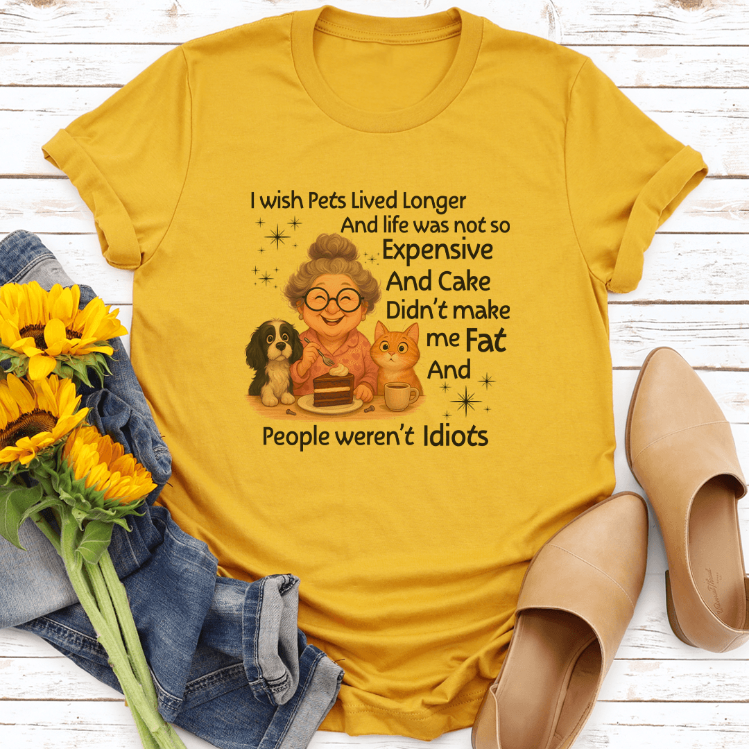 I Wish Pets Lived Longer And Life Was Not So Expensive Tee