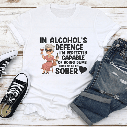 In Alcohols Defence Im Perfectly Capable Of Doing Dumb Stuff When Tee 1