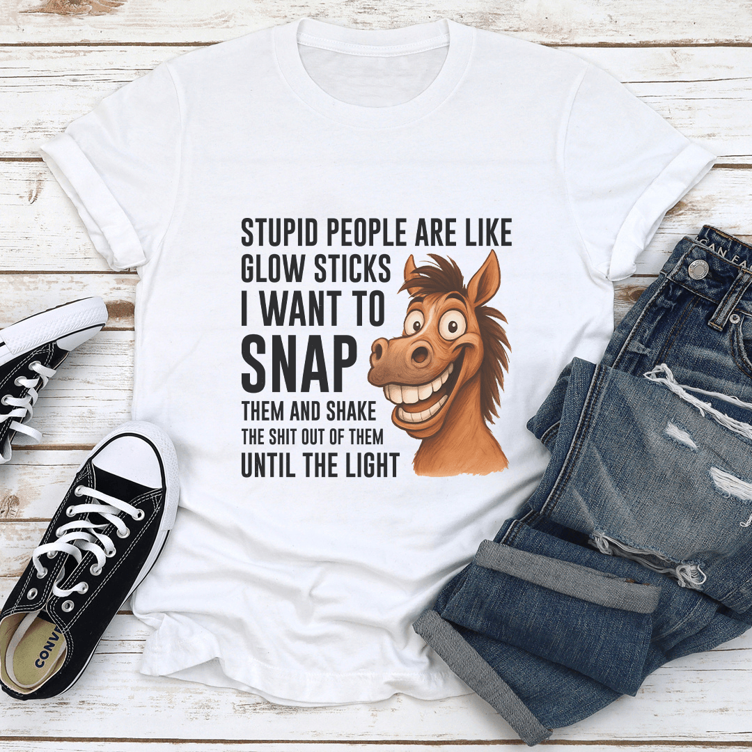 Stupid People Are Like Glow Sticks I Want To Snap Them Tee 1