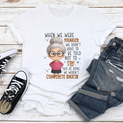 When We Are Younger We Didnt Have To Be Told Not To Try This At Home Tee 1