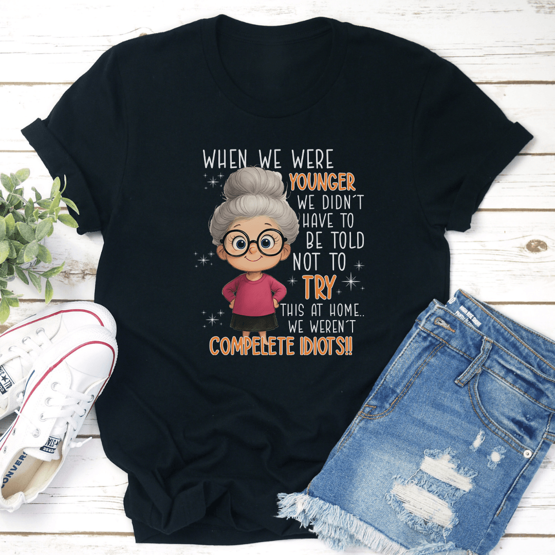 When We Are Younger We Didnt Have To Be Told Not To Try This At Home Tee 3