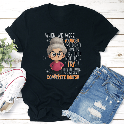 When We Are Younger We Didnt Have To Be Told Not To Try This At Home Tee 3
