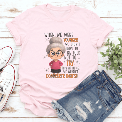 When We Are Younger We Didn't Have To Be Told Not To Try This At Home Tee