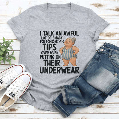 I Talk An Awful Lot Of Smack For Someone Who Tips Over tee