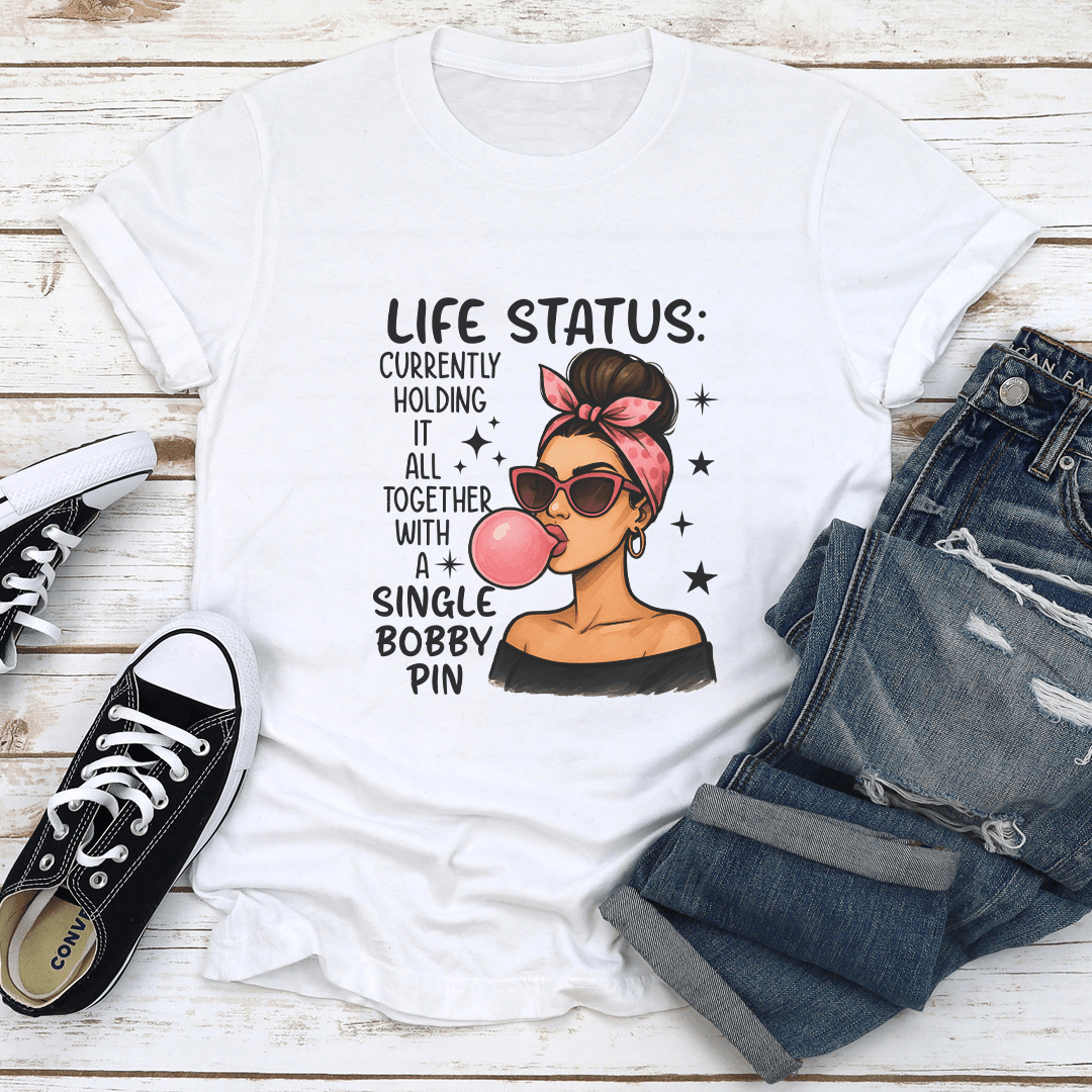 Life Status Currently Holding It All Together With A Single Bobby Pin Tee 1