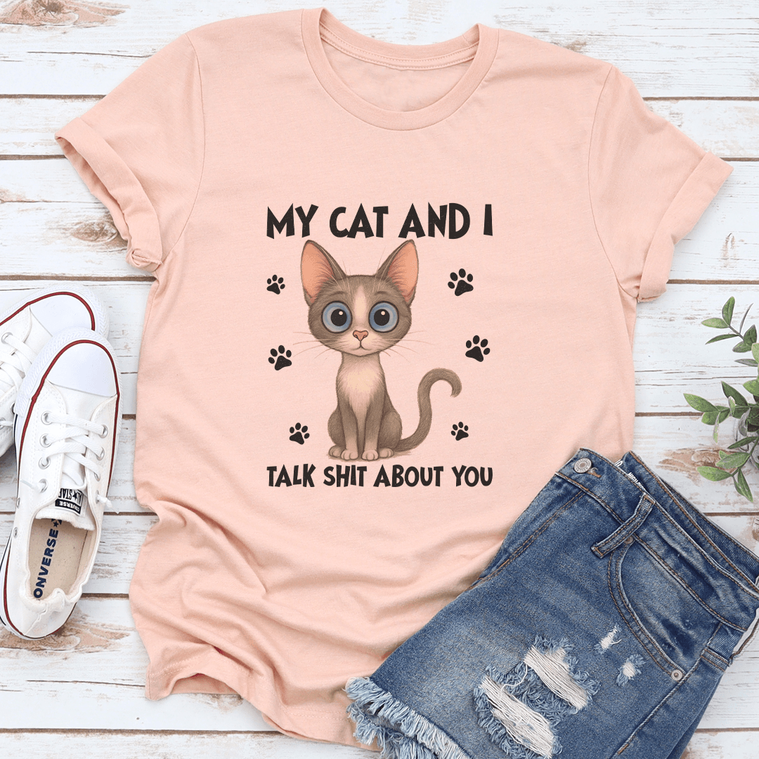 My Cat And I Talk S-it About You Tee