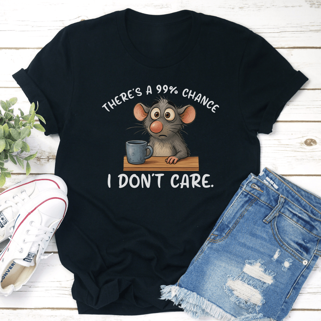 Theres Is A 99 Chance I Dont Care Tee 2