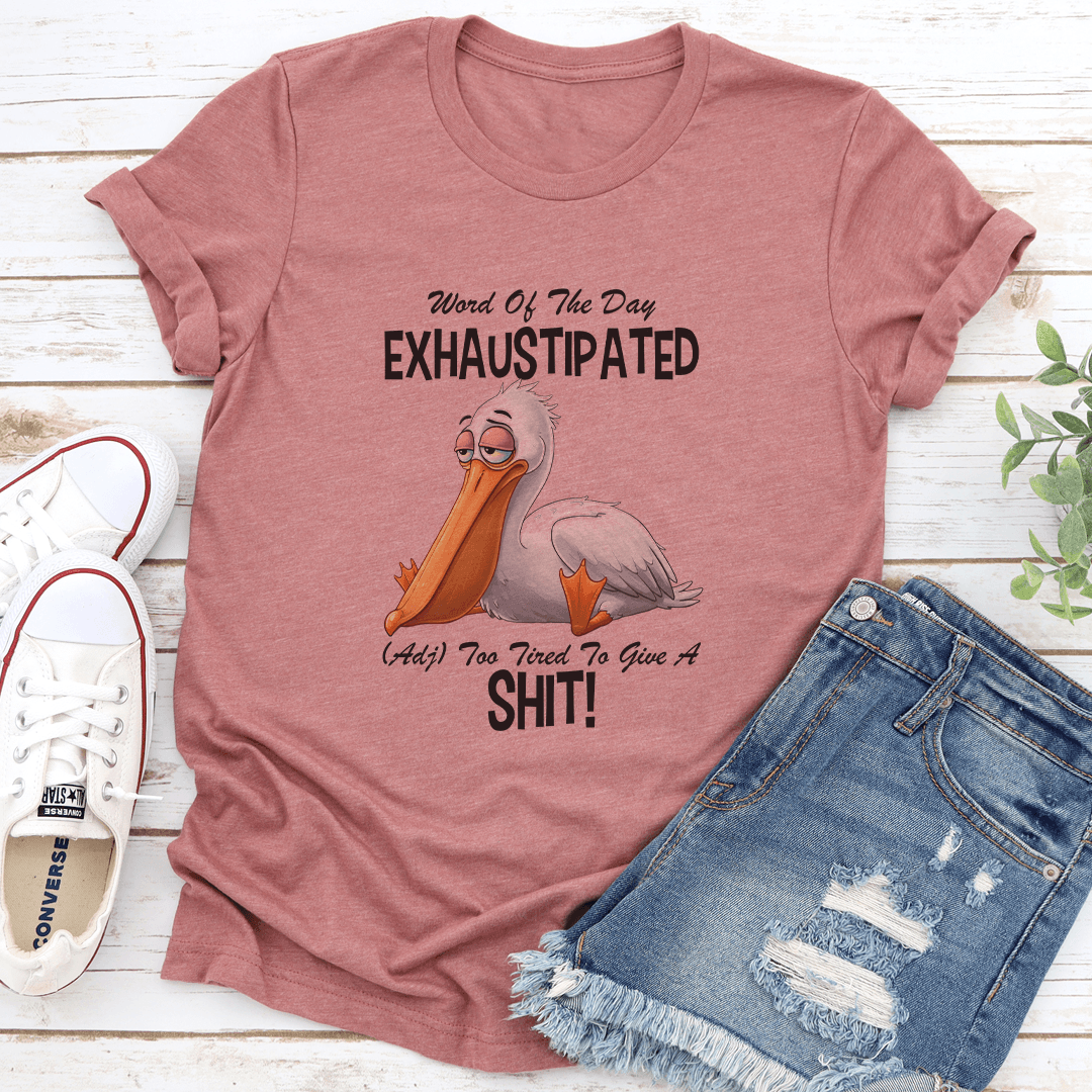 Word Of The Day Exhuastipated Adj Too Tired To Give A Sit Tee 3
