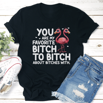 You Are My Favorite Btch To Btch About Btches With Tee 3