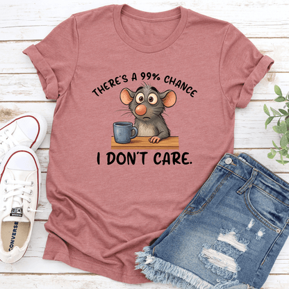 There's Is A 99% Chance I Don't Care Tee
