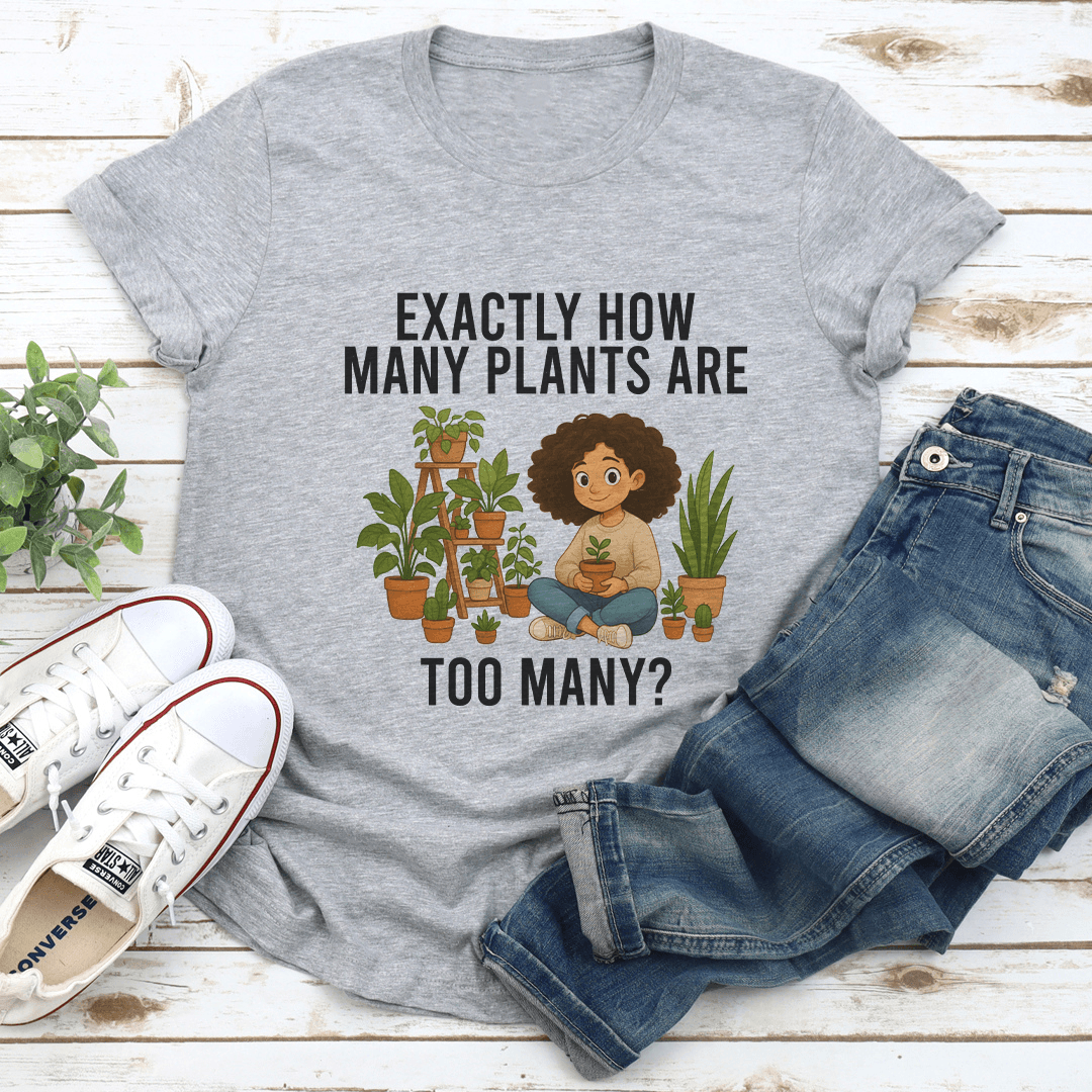 Exactly How Many Plants Are Too Many Tee 2
