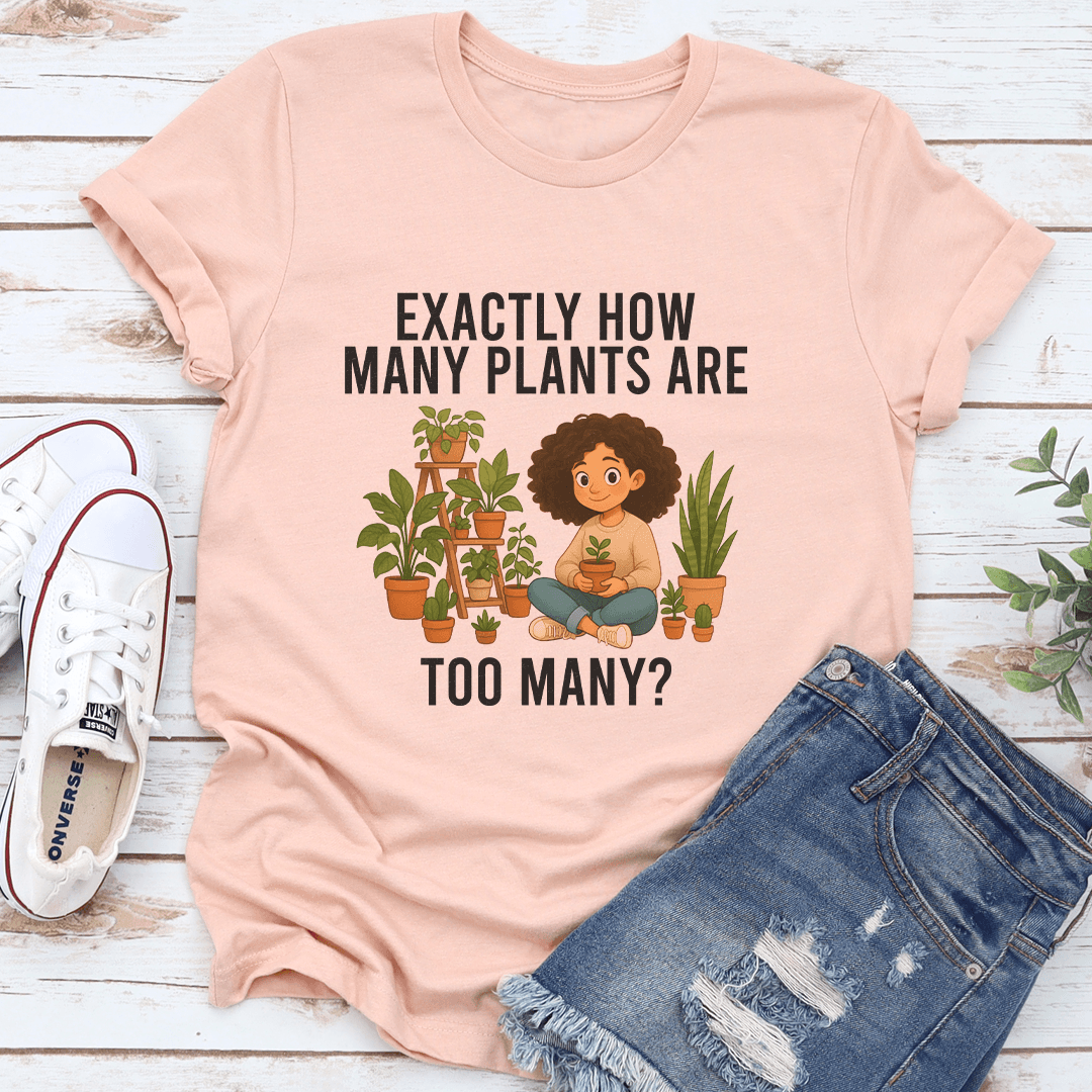 Exactly How Many Plants Are Too Many Tee 1