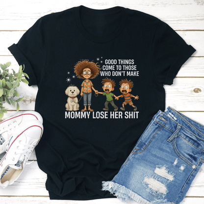 Good Things Come To Those Who Dont Make Mommy Lose Her Sit Tee 2