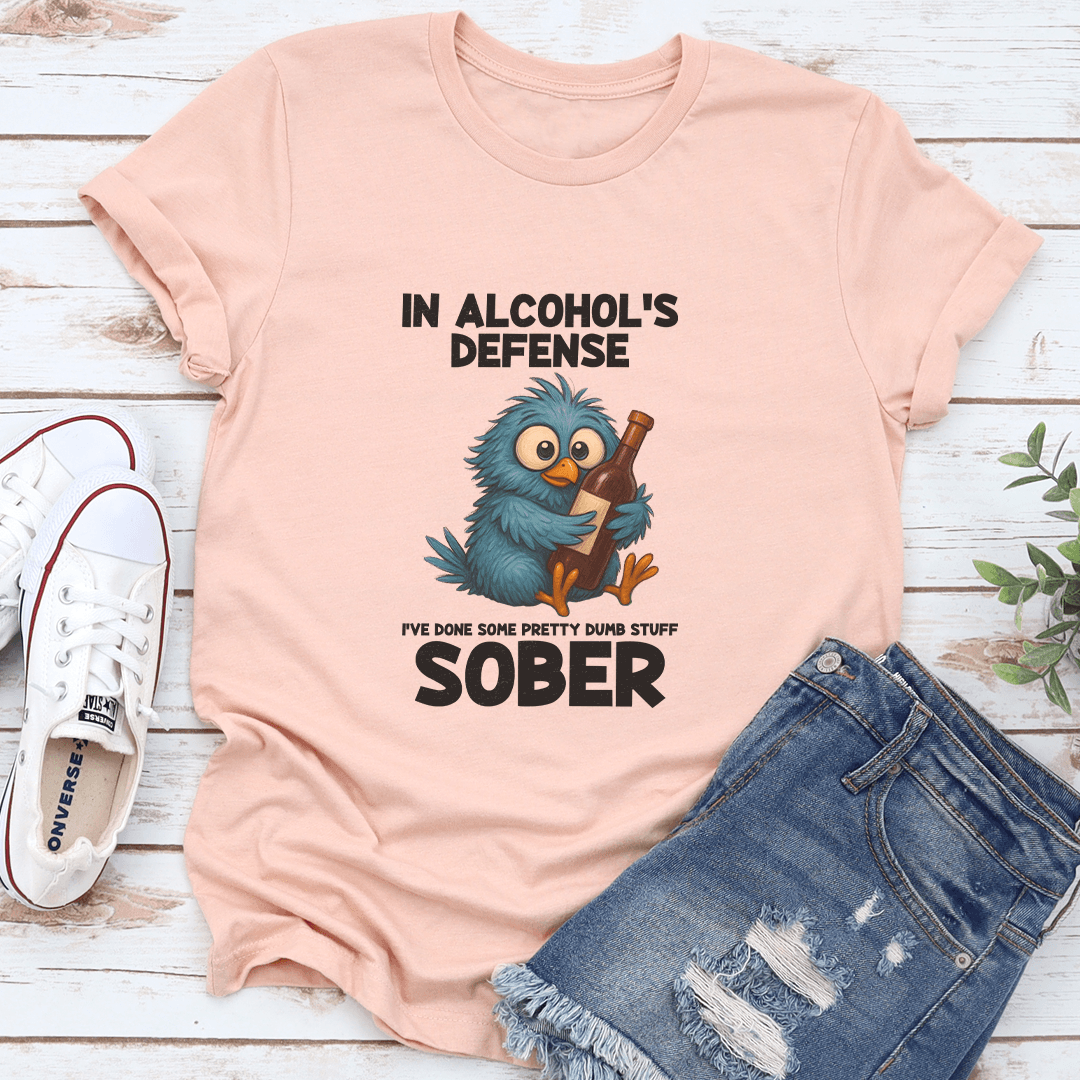 In Alcohol's Defense I've Done Some Pretty Dumb Stuff Sober Tee