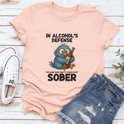 In Alcohol's Defense I've Done Some Pretty Dumb Stuff Sober Tee