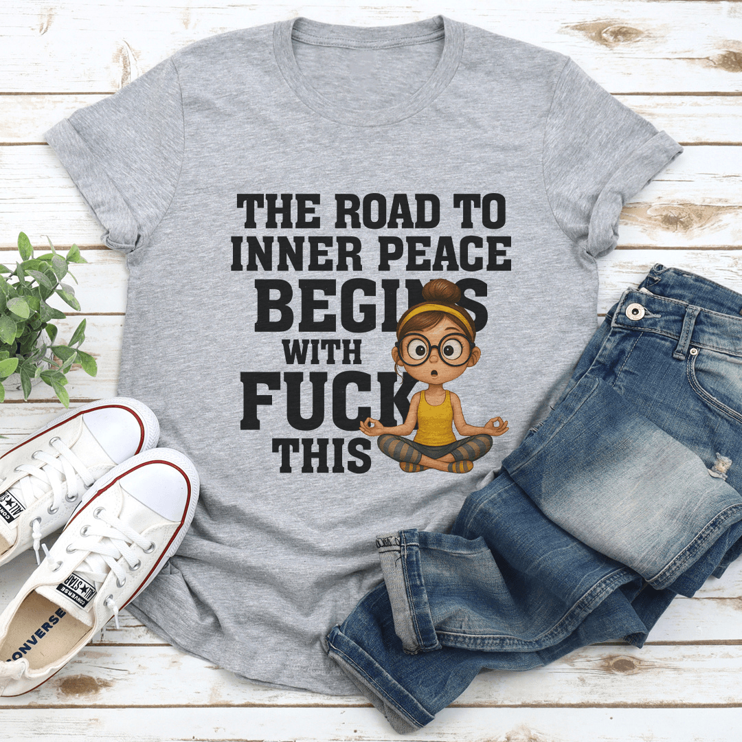 The Road To Inner Peace Begins With Fck This Tee 2