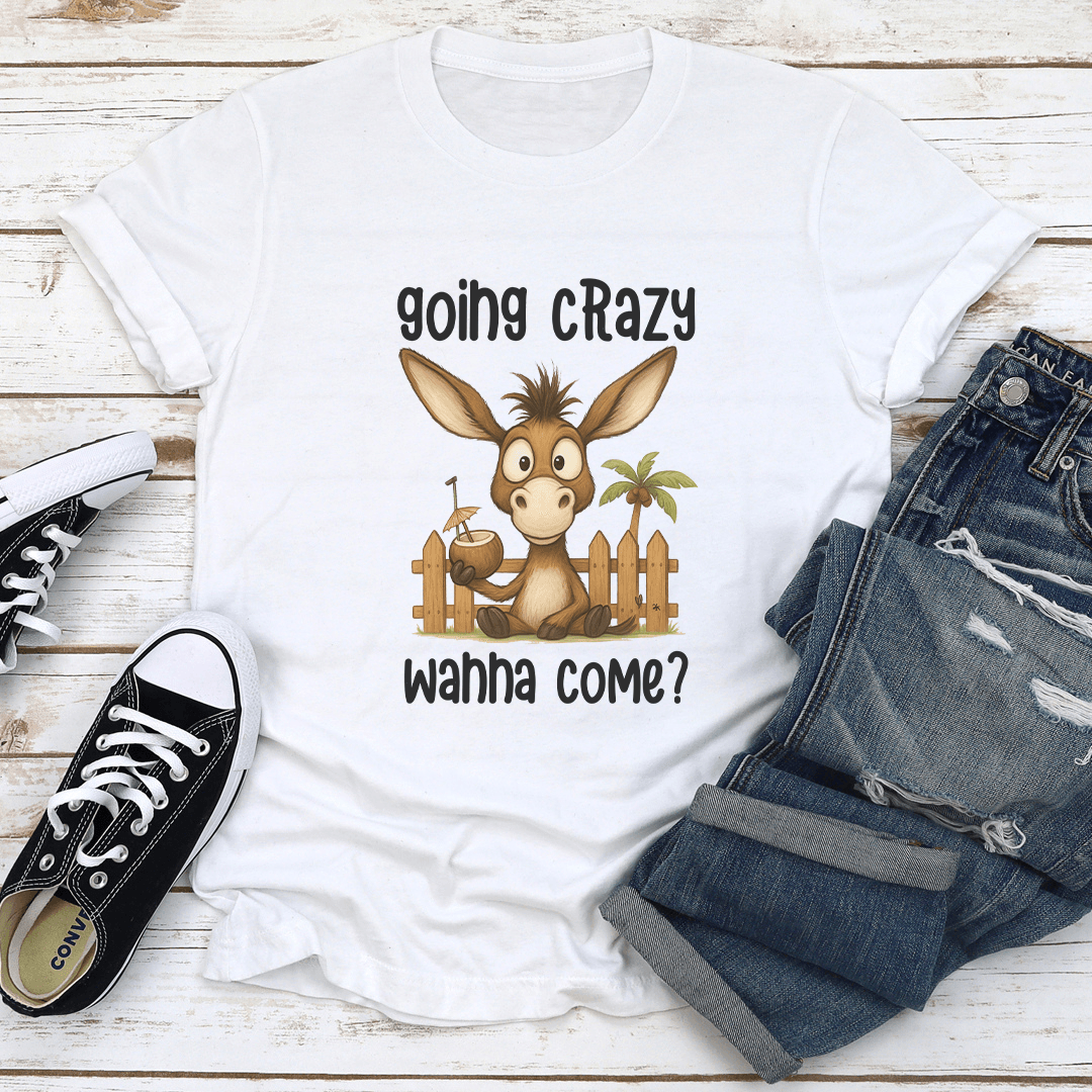 Going Crazy Wanna Come Tee 1