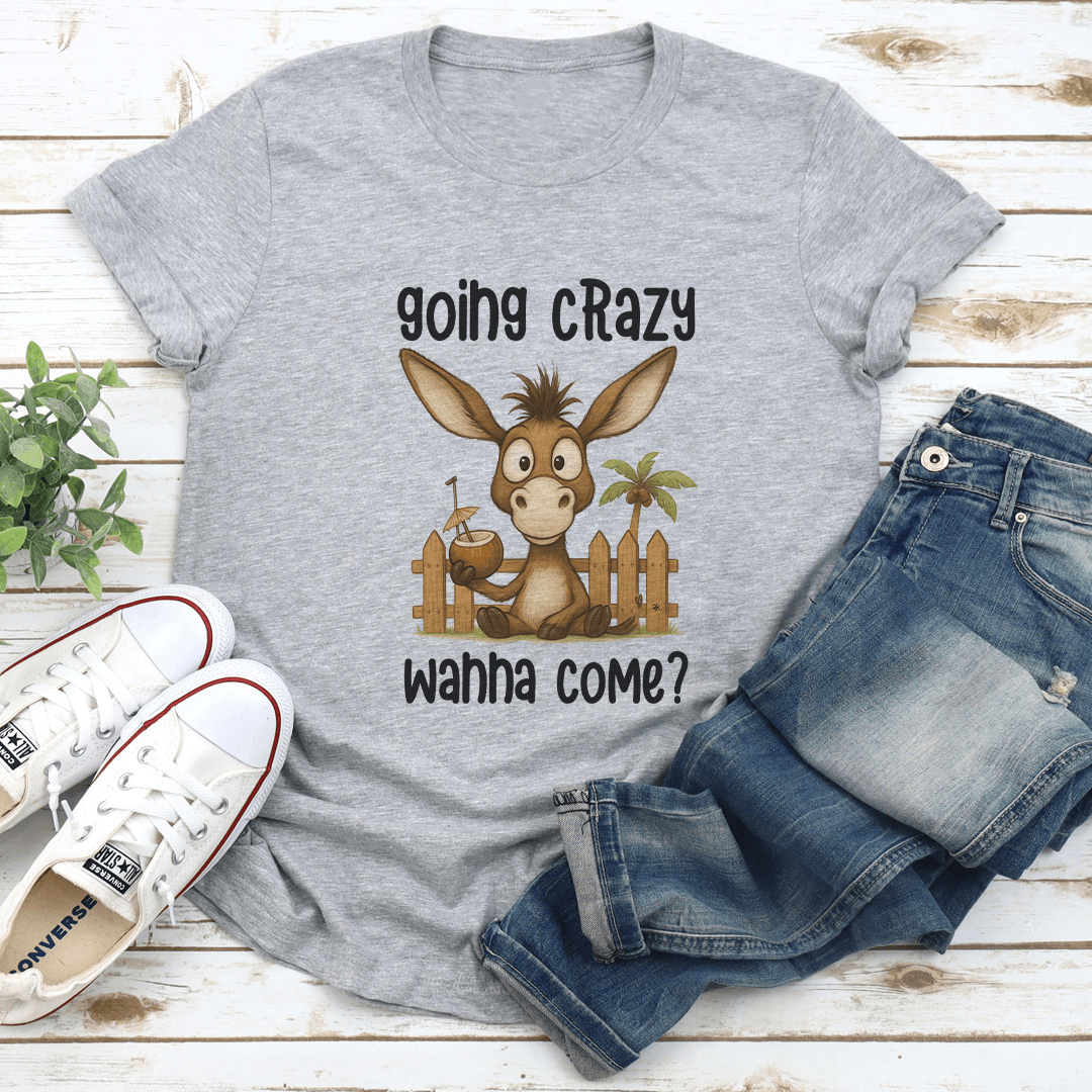 Going Crazy Wanna Come Tee