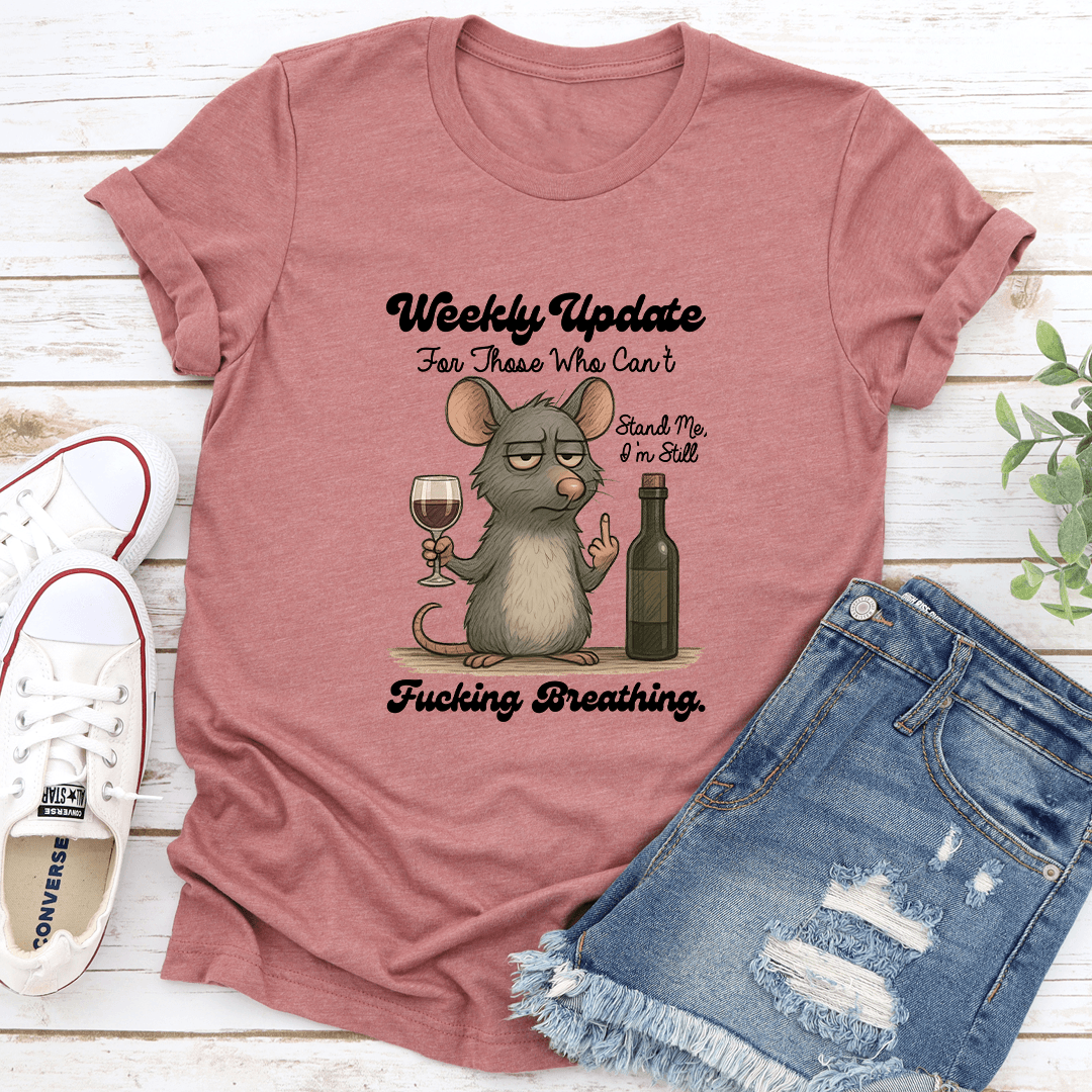 Weekly Update For Those Who Can't Stand Me Tee