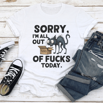 Sorry I m All Out Of F- cks Today Tee