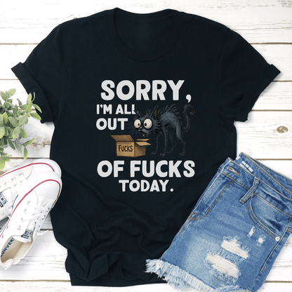Sorry Im All Out Of Fcks Todays Tee 2