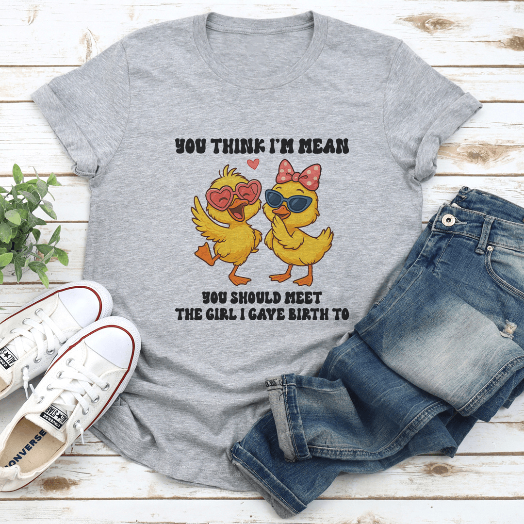 You Think Im Mean You Should Meet The Girl Tee 2