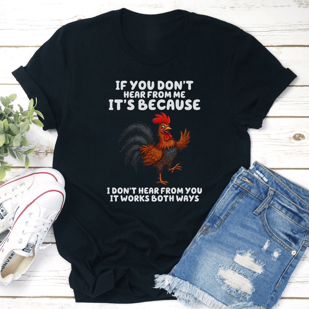 If You Dont Hear From Me Its Because Idont Hear From You Tee  2