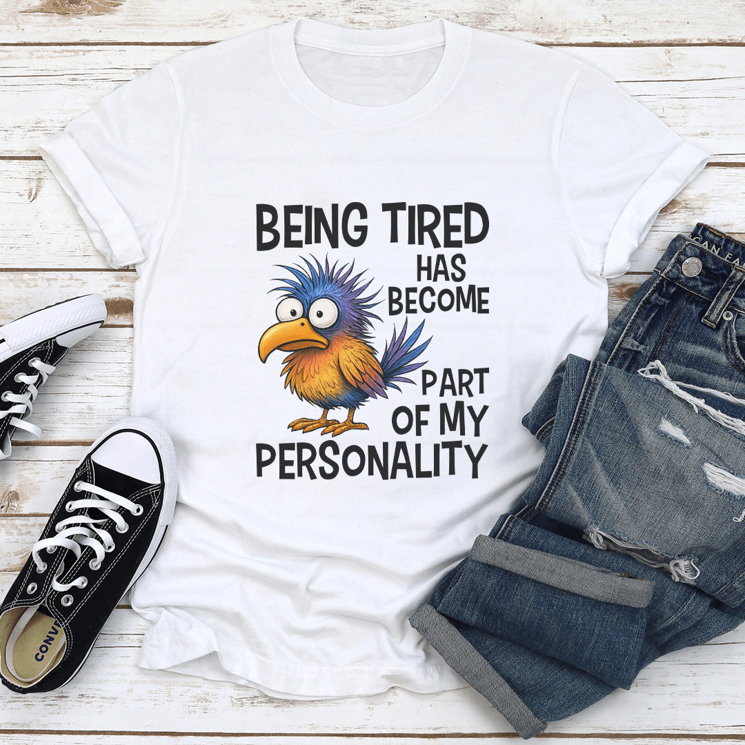 Being Tired Has Become Part Of My Personality Tee 1