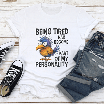 Being Tired Has Become Part Of My Personality Tee 1