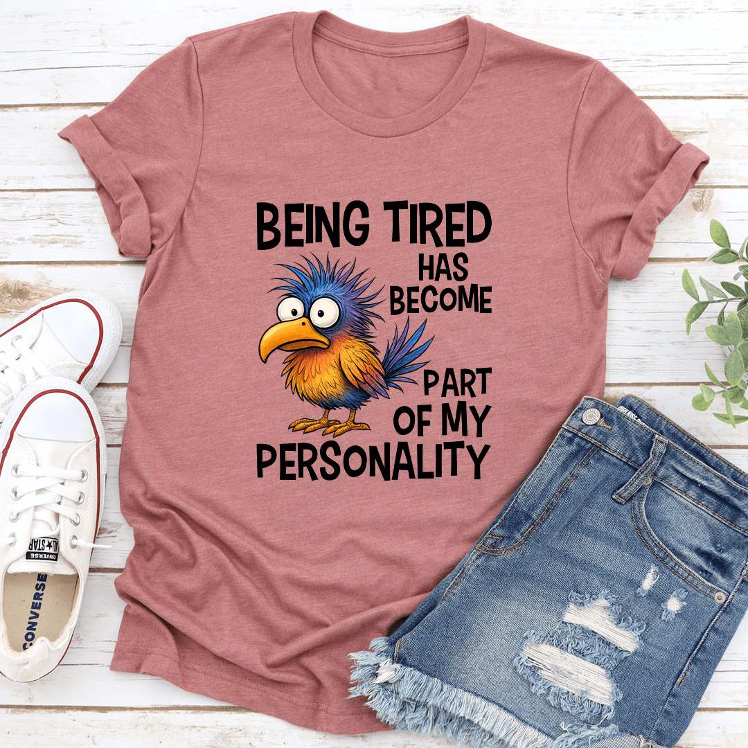 Being Tired Has Become Part Of My Personality Tee