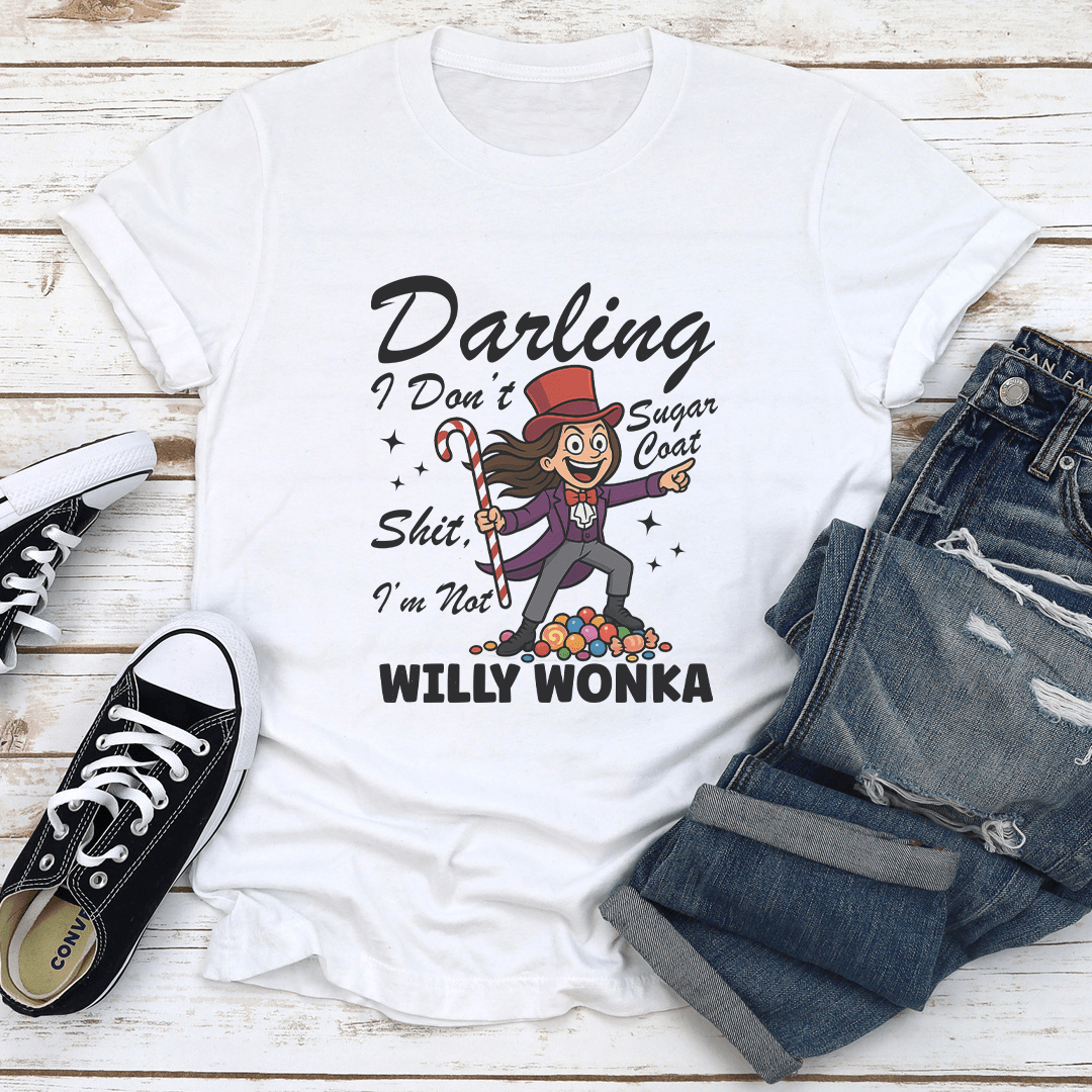 Darling I Dont Sugar Coat Sit Im Not Willy Wonka Tee 1