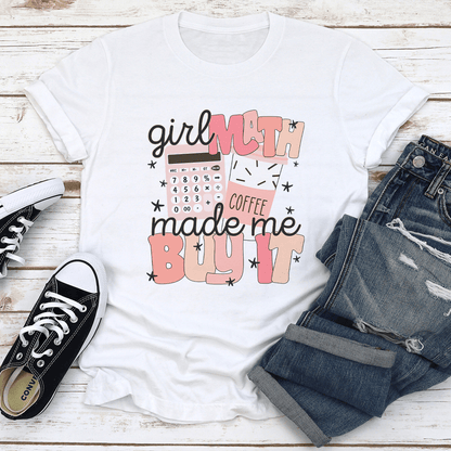 Girl Math Coffee Made Me Buy It Tee 1
