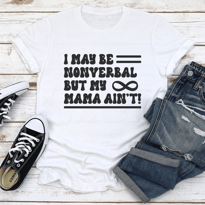 I May Be Nonverbal But My Mama Aint Tee 1