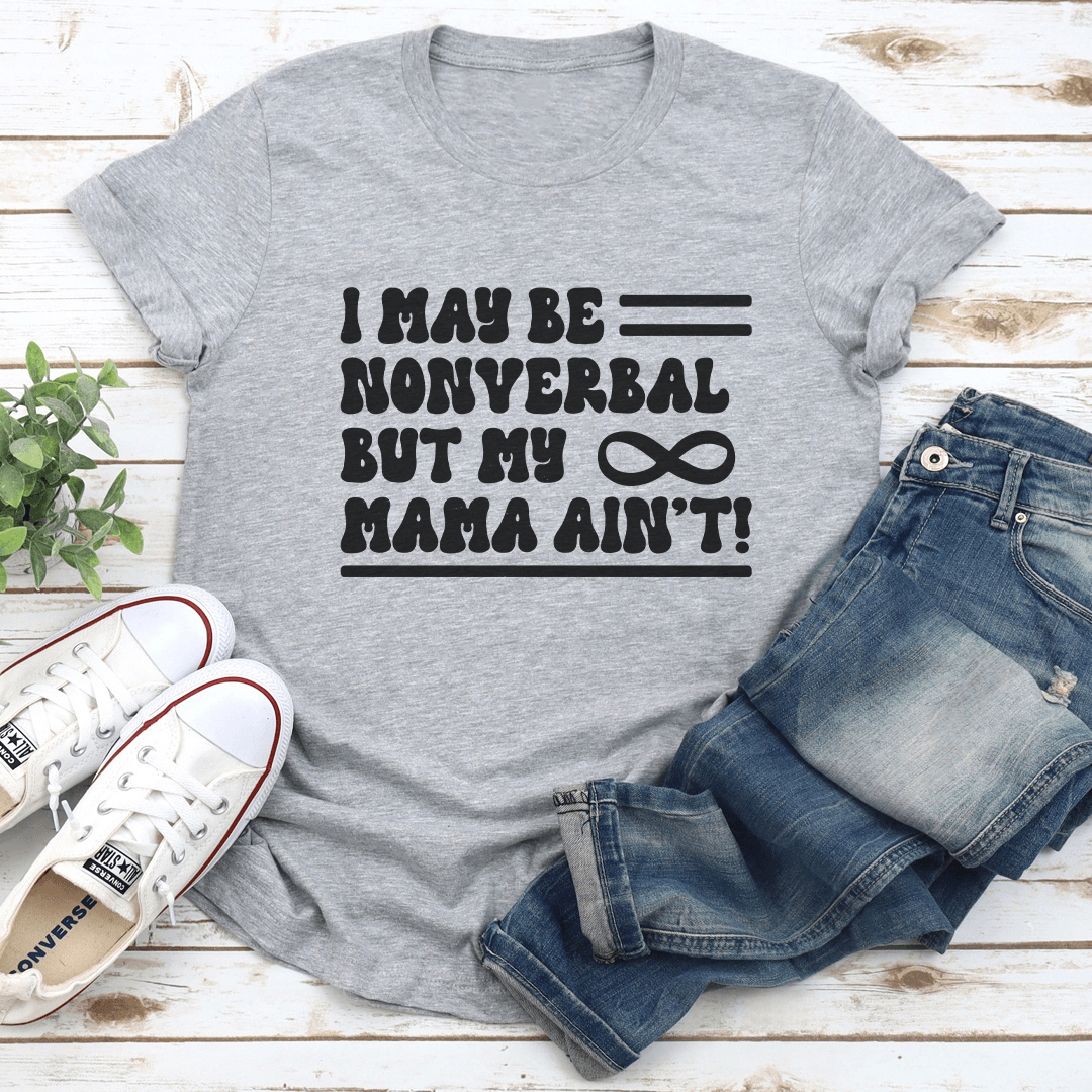 I May Be Nonverbal But My Mama Aint Tee 2
