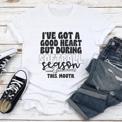 Ive Got Good Heart But During Softball Season This Mouth Tee 1