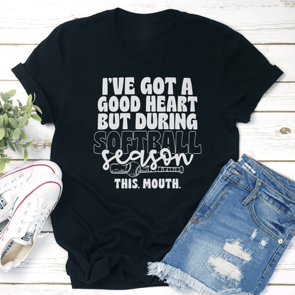 Ive Got Good Heart But During Softball Season This Mouth Tee 3