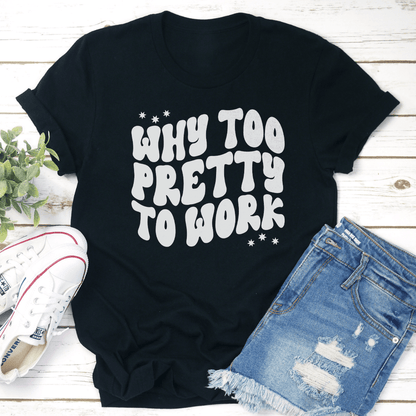 Why Too Pretty To Work Tee 2