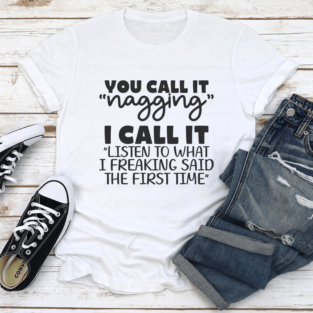 You Call It Nagging I Call It Listen To What Tee 1